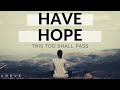 HAVE HOPE | This Too Shall Pass - Inspirational & Motivational Video