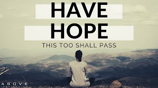 HAVE HOPE | This Too Shall Pass  Inspirational & Motivational Video