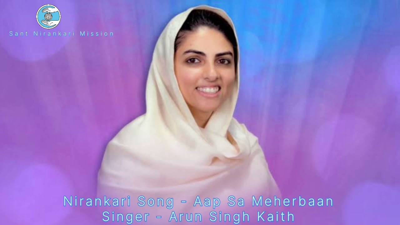 Aap Sa Meherbaan  Arun Singh Kaith  Nirankari Song  Sant Nirankari Mission Songs