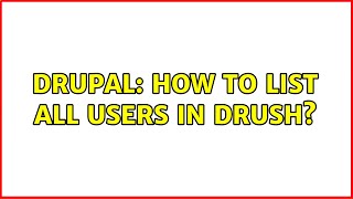 Drupal: How to list all users in drush? (5 Solutions!!)