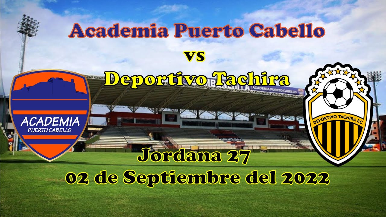 ACADEMIA PUERTO CABELLO VS DEPORTIVO TACHIRA - EN VIVO - 02 DE ...
