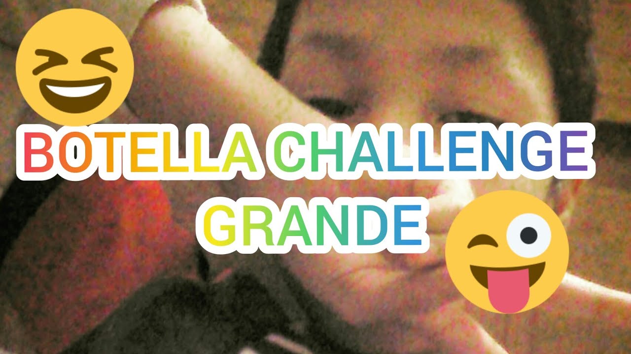 EL RETO DE LA BOTELLA CHALLENGE GRANDE - YouTube