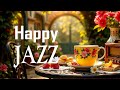 Happy Morning Coffee Jazz тШХ Exquisite Bossa Nova Smooth Piano Jazz Music For A Good Mood Happy Morning Coffee Jazz тШХ Exquisite Bossa Nova Smooth Piano Jazz Music For A Good Mood