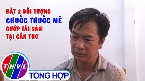 Bắt hai đối tượng chuốc thuốc mê để cướp tài sản tại Cần Thơ