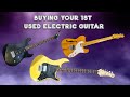 Buying your 1st used electric guitar