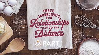 Three Ingredients for Relationships that Go the Distance | Part 1 | Andy Stanley