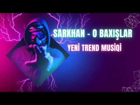 Sarkhan - O Baxışlar (Yeni trend musiqi)