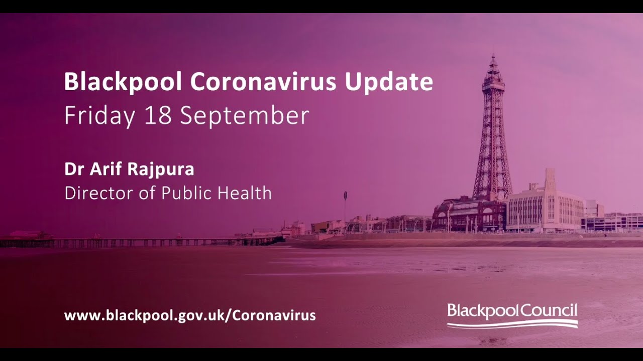 Blackpool Coronavirus Update | 18 September 2020 - Dr Arif Rajpura - Director of Public Health