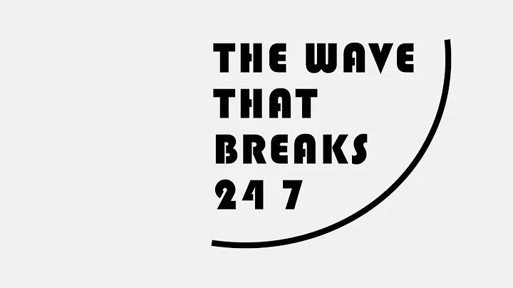 The Wave That Breaks 24 7