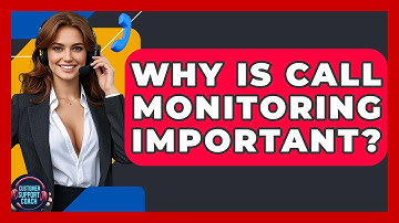 Why Is Call Monitoring Important? - Customer Support Coach