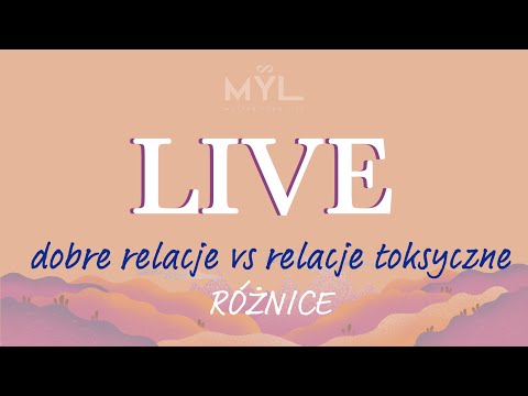 LIVE: dobre relacje vs relacje toksyczne - jakie różnice?