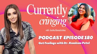 Currently Cringing Podcast | Episode 180: Gut Feelings with Dr. Kumkum Patel