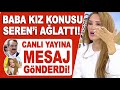 Dilan Çıtak İbrahim Tatlıses konusu Seren'i ağlattı! İbrahim Tatlıses canlı yayına mesaj attı!!!