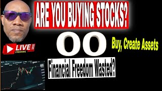 ARE YOU BUYING STOCKS? Financial Freedom Wasted? Buy, Create Assets