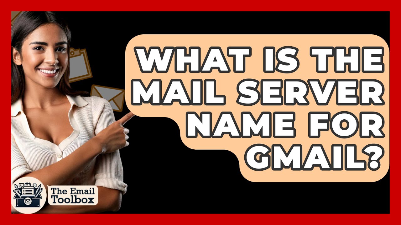 What Is The Mail Server Name For Gmail? - TheEmailToolbox.com