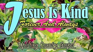 Jesus Is Kind/Country Gospel Music By Lifebreakthrough