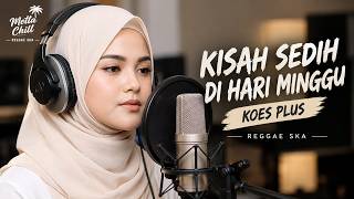 KISAH SEDIH DI HARI MINGGU – Koes Plus 🌴 Reggae Ska Version | MeTTA ChiLL