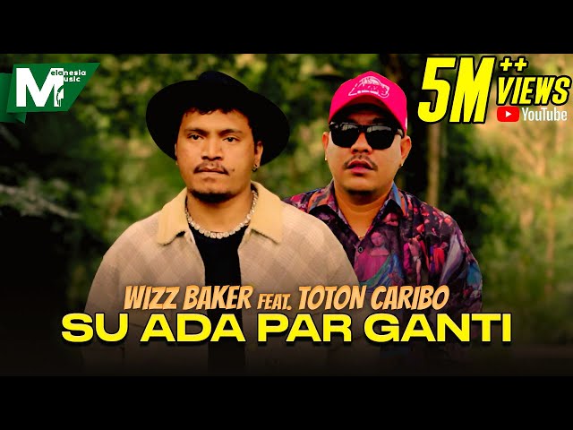 WIZZ BAKER feat. TOTON CARIBO - SU ADA PAR GANTI | SAMUA INI BIKIN BETA SADAR (OFFICIAL MUSIC VIDEO) class=