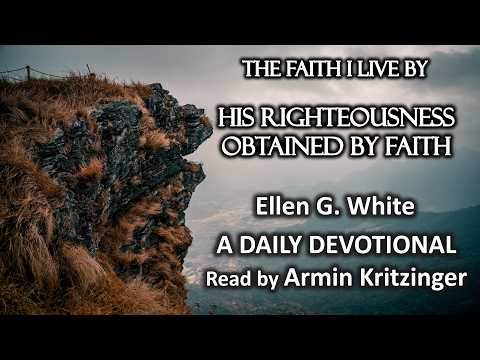 His Righteousness Obtained by Faith | April 16 | The Faith I Live By | White | Devotional | Ep. 106