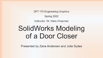 SolidWorks Modeling of a Door Closer l DFT 170 Engineering Graphics Project