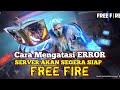 CARA MENGATASI FF ERROR SERVER AKAN SEGERA SIAP
