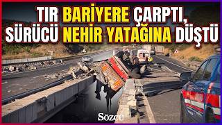 Tır Bariyere Çarptı, Sürücü Nehir Yatağına Düştü