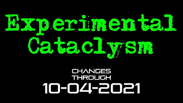 Experimental Cataclysm - Changes Through 10-04-2021
