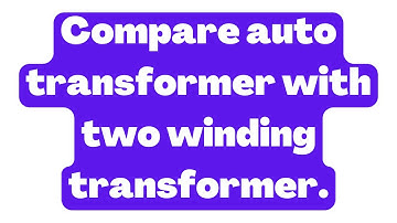 Compare auto transformer with two winding transformer. | Electrical Engineering
