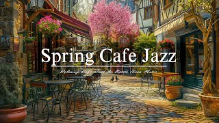 Spring Cafe Jazz | Groove into the Blossoming Season with Soothing Bossa Nova by Jazz Melody 509 views 6 days ago 24 hours