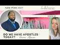 Do We Have Apostles Today? | Dawain Atkinson | Ep. 152