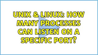 Unix & Linux: How many processes can listen on a specific port (2 Solutions!!)
