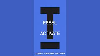 Essel - Activate (James Greene Re - Edit)