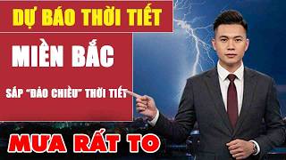 Miền Bắc sắp “đảo chiều” thời tiết: Không khí lạnh tăng cường, mưa lớn diện rộng từ cuối tuần