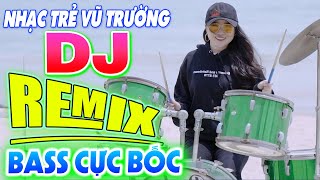 LK NHẠC SÀN VŨ TRƯỜNG DJ DISCO BASS CỰC BỐC - VŨ TRƯỜNG REMIX CỰC CHUẨN - LK NHẠC HOA LỜI VIỆT 2023