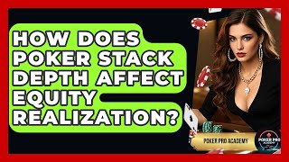 How Does Poker Stack Depth Affect Equity Realization? - Poker Pro Academy