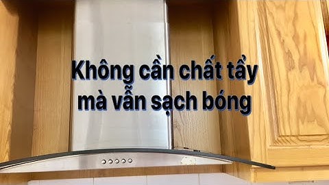 LÀM SẠCH VẾT DẦU MỠ TRÊN MÁY HÚT MÙI, TỦ BẾP MÀ KHÔNG CẦN CHẤT TẨY- NGHỆ THUẬT GÓC BẾP