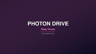 Photon Drive | Deep House [123 BPM] | CLOUD360 Music