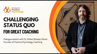 Challenging Status Quo for Great Coaching - Dialogue session with Dr. Robert Biswas-Diener