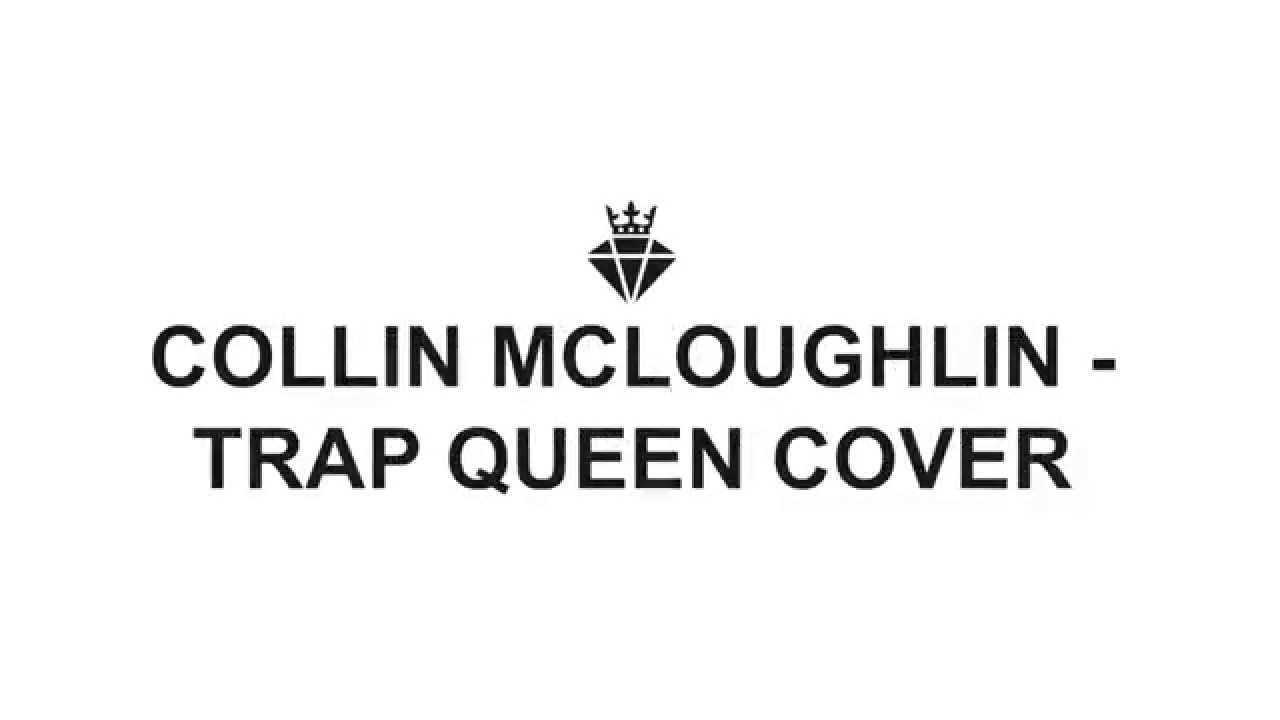 COLLIN MCLOUGHLIN - TRAP QUEEN COVER