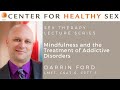 Mindfulness and the Treatment of Addictive Disorders – Darrin Ford