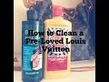 HOW I CLEANED MY PRE-LOVED LOUIS VUITTON