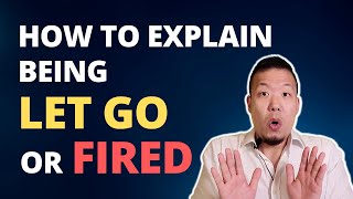 How to Explain Being Let Go or Fired from a Job  Interview Tips