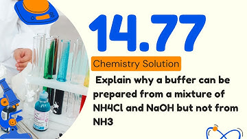 14.77 | Explain why a buffer can be prepared from a mixture of NH4Cl and NaOH but not from NH3.