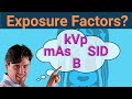 Exposure Factors ( 5 relationships you need to know kVp, mA, s, Bucky, SID)
