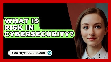 What Is Risk In Cybersecurity? - SecurityFirstCorp.com