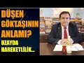 DÜŞEN GÖKTAŞININ ANLAMI NE? UZAYDA HAREKETLİLİK Abdullah Çiftçi