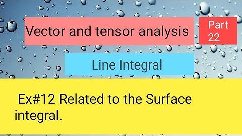 Examples related to surface integral Part 3,,Vector and tensor analysis