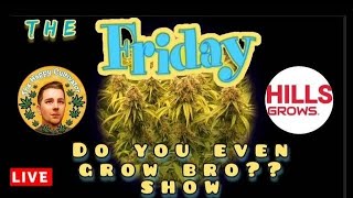 Do you even grow bro? Show #11
