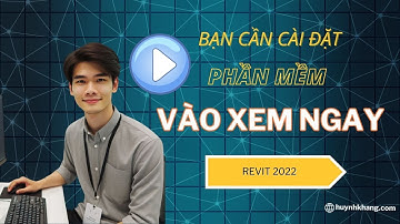Cài Đặt Revit 2022 Đơn Giản & Nhanh Chóng | Hướng Dẫn Chi Tiết A-Z Từ Huỳnh Khang