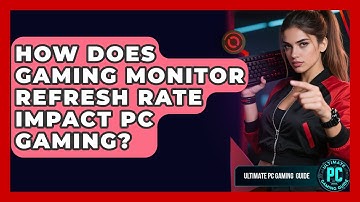 How Does Gaming Monitor Refresh Rate Impact PC Gaming? | Ultimate PC Gaming Guide